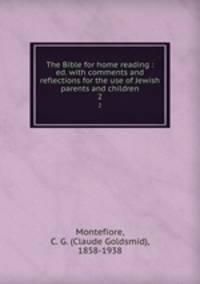 The Bible for home reading : ed. with comments and reflections for the use of Jewish parents and children. 2