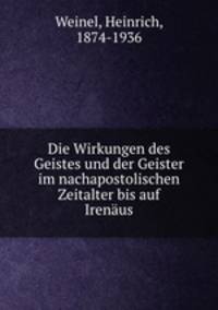Die Wirkungen des Geistes und der Geister im nachapostolischen Zeitalter bis auf Irenaus