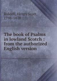 The book of Psalms in lowland Scotch : from the authorized English version