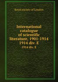 International catalogue of scientific literature, 1901-1914. 1914 div. E