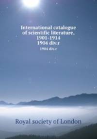 International catalogue of scientific literature, 1901-1914. 1904 div.r