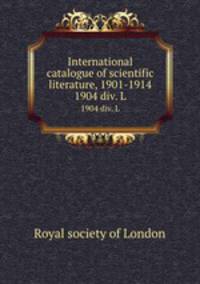 International catalogue of scientific literature, 1901-1914. 1904 div. L