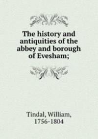 The history and antiquities of the abbey and borough of Evesham;