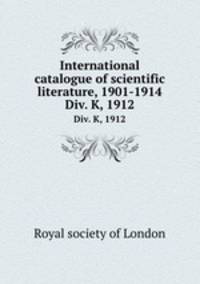 International catalogue of scientific literature, 1901-1914. Div. K, 1912