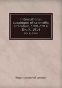 International catalogue of scientific literature, 1901-1914. Div. K, 1914