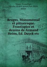 Bruges. Monumental et pittoresque. Frontispice et dessins de Armand Heins, Ed. Duyck etc