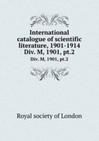International catalogue of scientific literature, 1901-1914. Div. M, 1901, pt.2