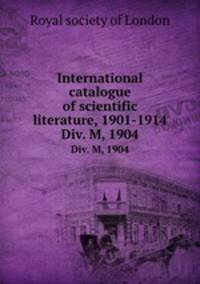 International catalogue of scientific literature, 1901-1914. Div. M, 1904