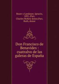 Don Francisco de Benavides : cuatralvo de las galeras de Espana