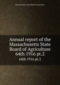 Annual report of the Massachusetts State Board of Agriculture. 64th 1916 pt.2