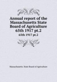 Annual report of the Massachusetts State Board of Agriculture. 65th 1917 pt.2