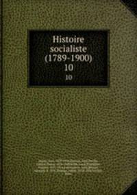 Histoire socialiste (1789-1900). 10