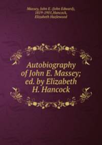 Autobiography of John E. Massey; ed. by Elizabeth H. Hancock