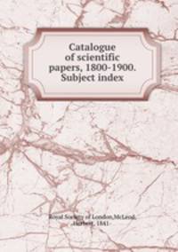 Catalogue of scientific papers, 1800-1900. Subject index