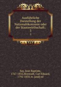 Ausfhrliche Darstellung der Nationalkonomie oder der Staatswirthschaft;. 3