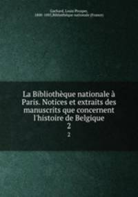 La Bibliotheque nationale a Paris. Notices et extraits des manuscrits que concernent l