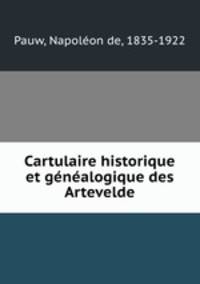 Cartulaire historique et genealogique des Artevelde