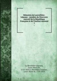 Memoires de Larevelliere-Lepeaux : membre du Directoire executif de la Republique Francaise et de l