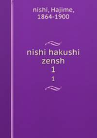 nishi hakushi zensh. 1
