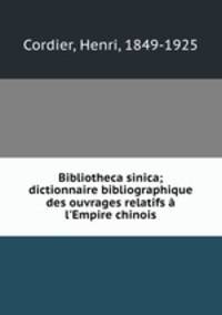 Bibliotheca sinica; dictionnaire bibliographique des ouvrages relatifs a l