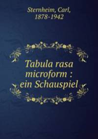 Tabula rasa microform : ein Schauspiel