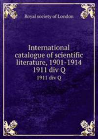 International catalogue of scientific literature, 1901-1914. 1911 div Q