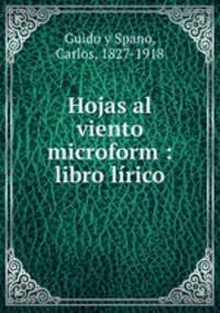 Hojas al viento microform : libro lirico