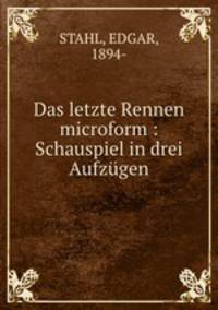 Das letzte Rennen microform : Schauspiel in drei Aufzugen
