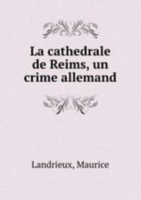 La cathedrale de Reims, un crime allemand
