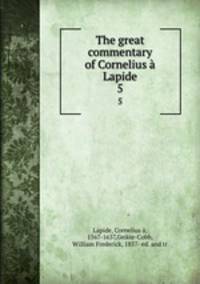 The great commentary of Cornelius Lapide. 5