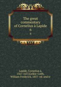 The great commentary of Cornelius Lapide. 6