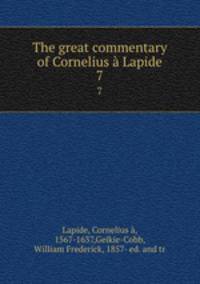 The great commentary of Cornelius Lapide. 7