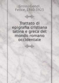 Trattato di epigrafia cristiana latina e greca del mondo romano occidentale