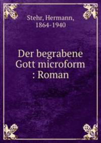 Der begrabene Gott microform : Roman