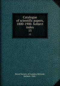 Catalogue of scientific papers, 1800-1900. Subject index. 15