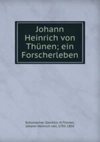 Johann Heinrich von Thunen; ein Forscherleben