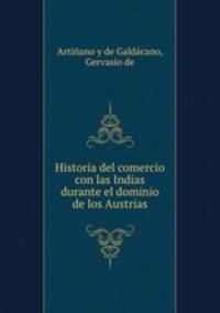 Historia del comercio con las Indias durante el dominio de los Austrias