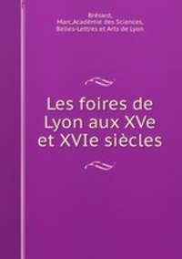 Les foires de Lyon aux XVe et XVIe siecles