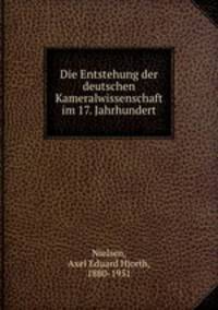 Die Entstehung der deutschen Kameralwissenschaft im 17. Jahrhundert