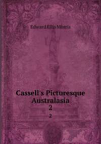 Cassell`s Picturesque Australasia. 2