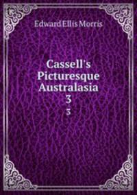 Cassell`s Picturesque Australasia. 3