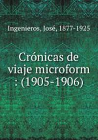 Cronicas de viaje microform : (1905-1906)