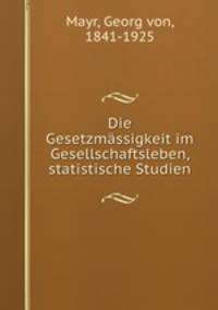 Die Gesetzmassigkeit im Gesellschaftsleben, statistische Studien
