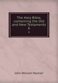 The Holy Bible, containing the Old and New Testaments. 6