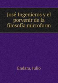 Jose Ingenieros y el porvenir de la filosofia microform