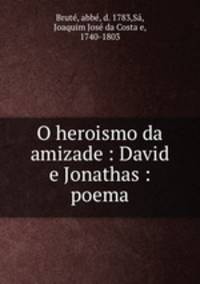 O heroismo da amizade : David e Jonathas : poema