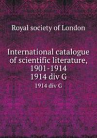 International catalogue of scientific literature, 1901-1914. 1914 div G