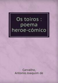 Os toiros : poema heroe-comico