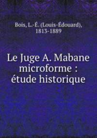 Le Juge A. Mabane microforme : etude historique