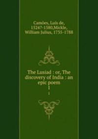 The Lusiad : or, The discovery of India : an epic poem. 1